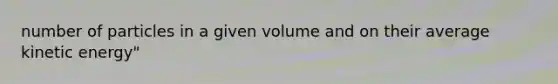 number of particles in a given volume and on their average kinetic energy"