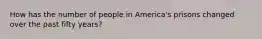 How has the number of people in America's prisons changed over the past fifty years?