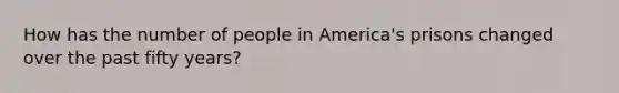 How has the number of people in America's prisons changed over the past fifty years?