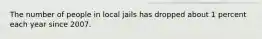 The number of people in local jails has dropped about 1 percent each year since 2007.