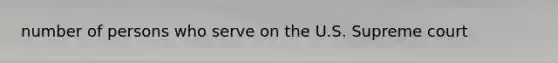 number of persons who serve on the U.S. Supreme court