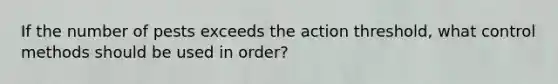 If the number of pests exceeds the action threshold, what control methods should be used in order?