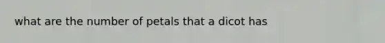 what are the number of petals that a dicot has