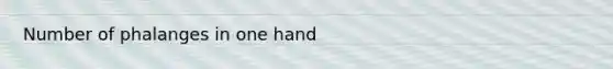 Number of phalanges in one hand