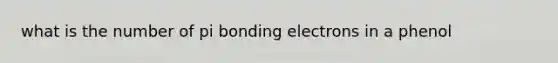 what is the number of pi bonding electrons in a phenol