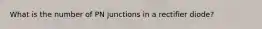 What is the number of PN junctions in a rectifier diode?