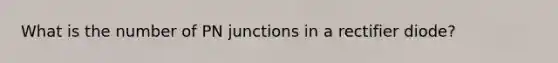 What is the number of PN junctions in a rectifier diode?