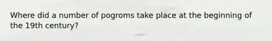 Where did a number of pogroms take place at the beginning of the 19th century?