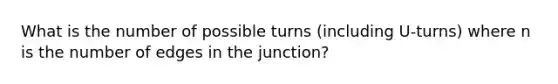 What is the number of possible turns (including U-turns) where n is the number of edges in the junction?