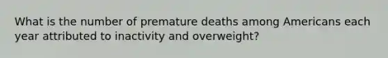 What is the number of premature deaths among Americans each year attributed to inactivity and overweight?