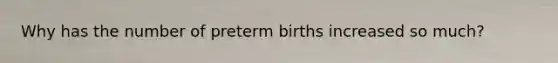 Why has the number of preterm births increased so much?