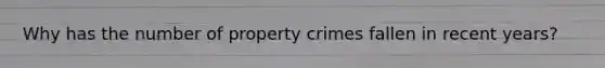 Why has the number of property crimes fallen in recent years?