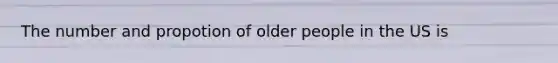 The number and propotion of older people in the US is