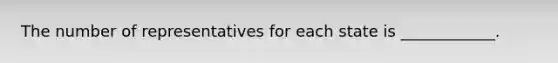 The number of representatives for each state is ____________.