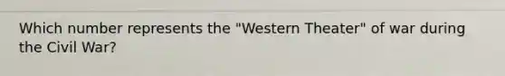 Which number represents the "Western Theater" of war during the Civil War?