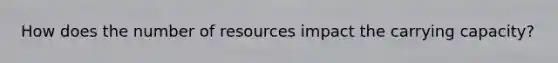 How does the number of resources impact the carrying capacity?