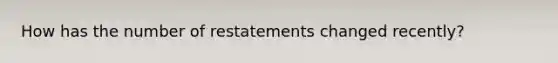 How has the number of restatements changed recently?