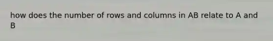 how does the number of rows and columns in AB relate to A and B