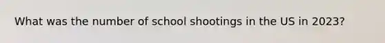 What was the number of school shootings in the US in 2023?