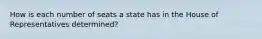 How is each number of seats a state has in the House of Representatives determined?