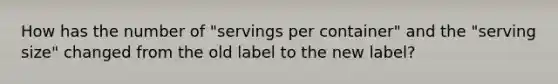 How has the number of "servings per container" and the "serving size" changed from the old label to the new label?