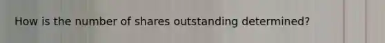 How is the number of shares outstanding determined?