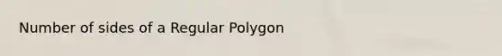 Number of sides of a <a href='https://www.questionai.com/knowledge/k5uuzIdErC-regular-polygon' class='anchor-knowledge'>regular polygon</a>