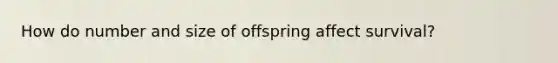 How do number and size of offspring affect survival?