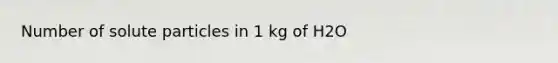 Number of solute particles in 1 kg of H2O