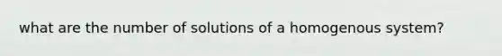 what are the number of solutions of a homogenous system?