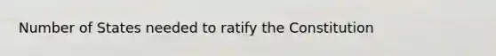 Number of States needed to ratify the Constitution