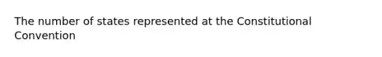 The number of states represented at the Constitutional Convention