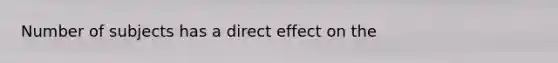 Number of subjects has a direct effect on the