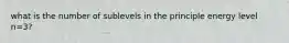 what is the number of sublevels in the principle energy level n=3?