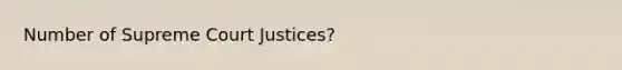 Number of Supreme Court Justices?