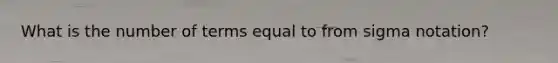 What is the number of terms equal to from sigma notation?