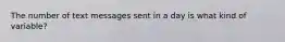 The number of text messages sent in a day is what kind of variable?