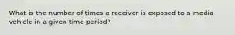 What is the number of times a receiver is exposed to a media vehicle in a given time period?