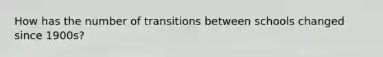 How has the number of transitions between schools changed since 1900s?