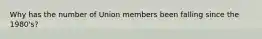 Why has the number of Union members been falling since the 1980's?