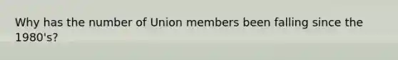 Why has the number of Union members been falling since the 1980's?