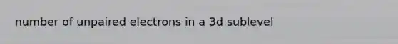 number of unpaired electrons in a 3d sublevel