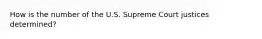 How is the number of the U.S. Supreme Court justices determined?