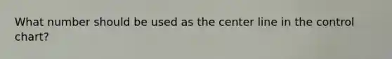 What number should be used as the center line in the control chart?
