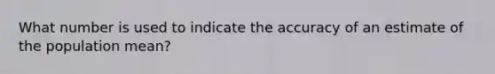 What number is used to indicate the accuracy of an estimate of the population mean?