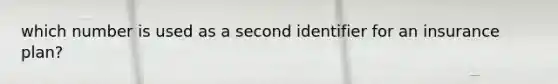 which number is used as a second identifier for an insurance plan?