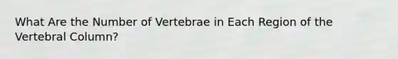 What Are the Number of Vertebrae in Each Region of the Vertebral Column?