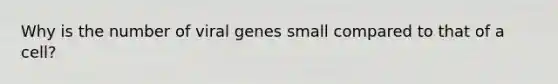 Why is the number of viral genes small compared to that of a cell?