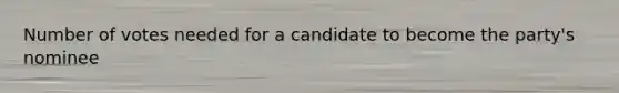 Number of votes needed for a candidate to become the party's nominee