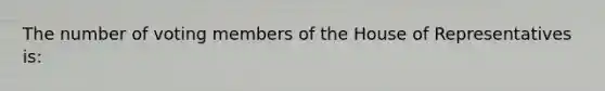 The number of voting members of the House of Representatives is: